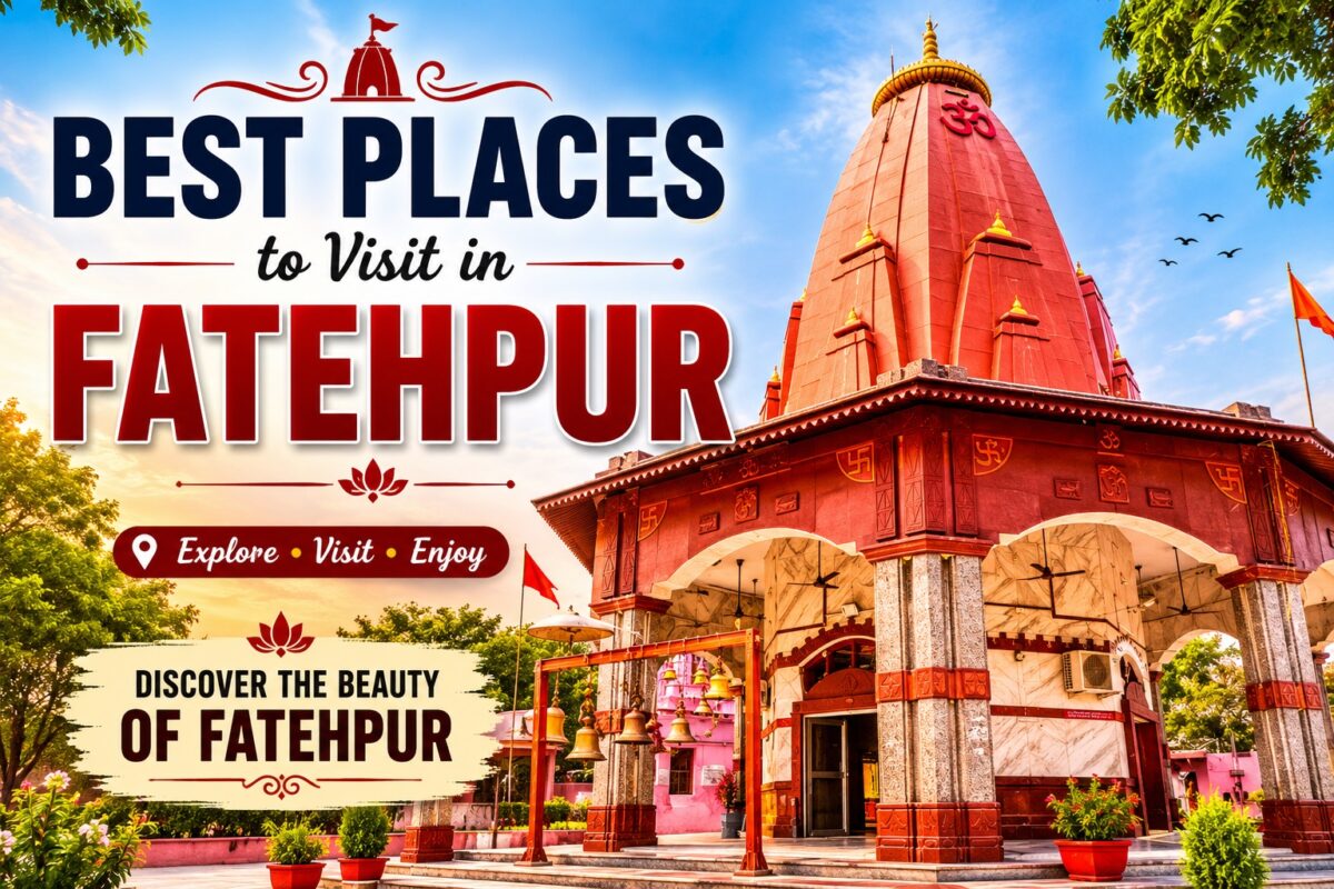 Best Places to Visit in Fatehpur